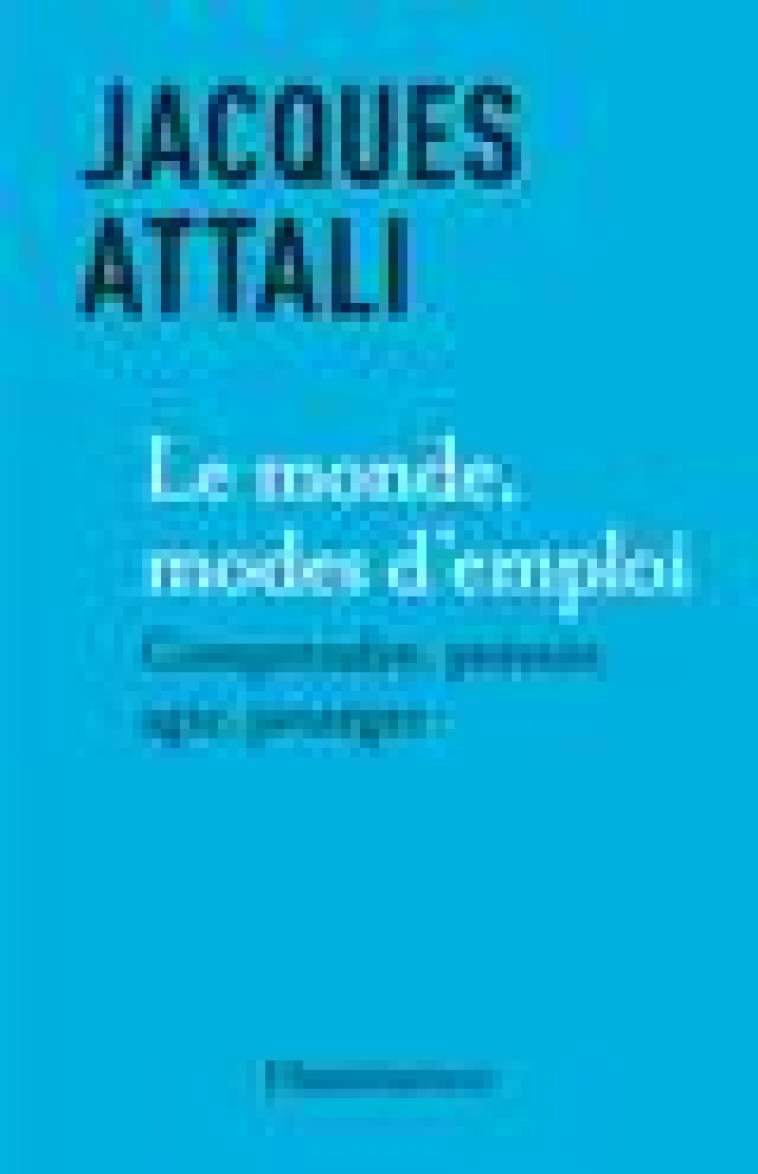 LE MONDE, MODE D'EMPLOI : COMPRENDRE, PREVOIR, AGIR, PROTEGER - ATTALI, JACQUES - FLAMMARION