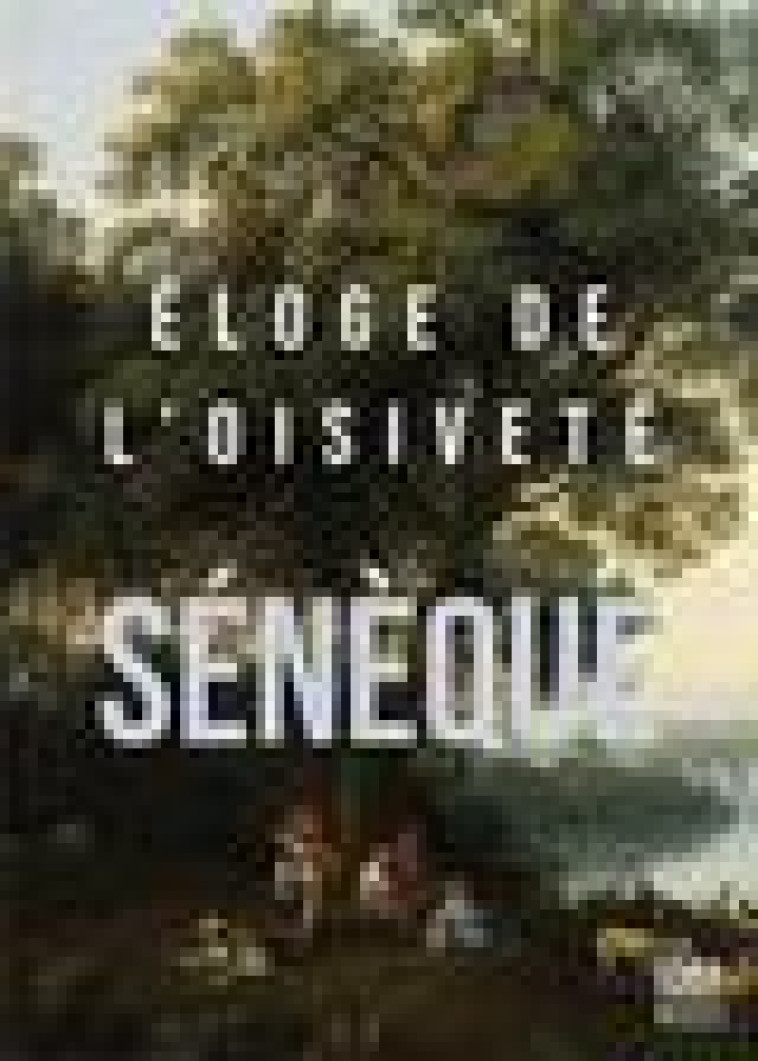 ELOGE DE L-OISIVETE - SENEQUE - 1001 NUITS