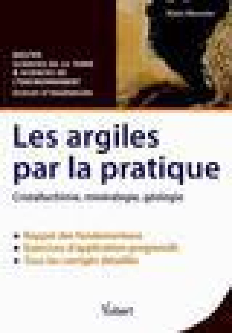 LES ARGILES PAR LA PRATIQUE  -  CRISTALLOCHIMIE, MINERALOGIE, GEOLOGIE - MEUNIER, ALAIN - Vuibert