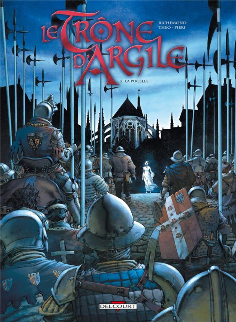 LE TRONE D'ARGILE T.5 : LA PUCELLE - RICHEMOND-F+THEO - DELCOURT
