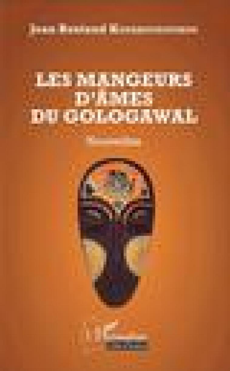 LES MANGEURS D'AMES DU GOLOGAWAL - Kouakoudoumou Jean Rostand - Harmattan Côte d'Ivoire