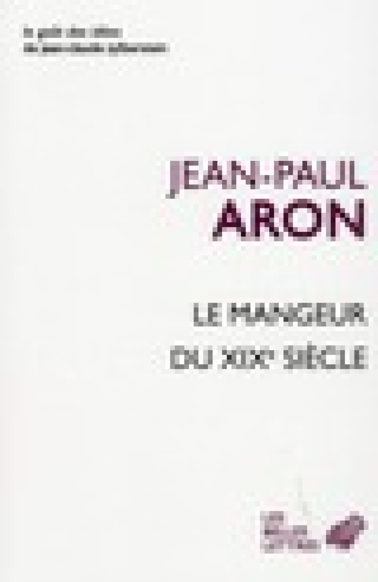 LE MANGEUR DU XIXE SIECLE - Aron Jean-Paul - Belles lettres