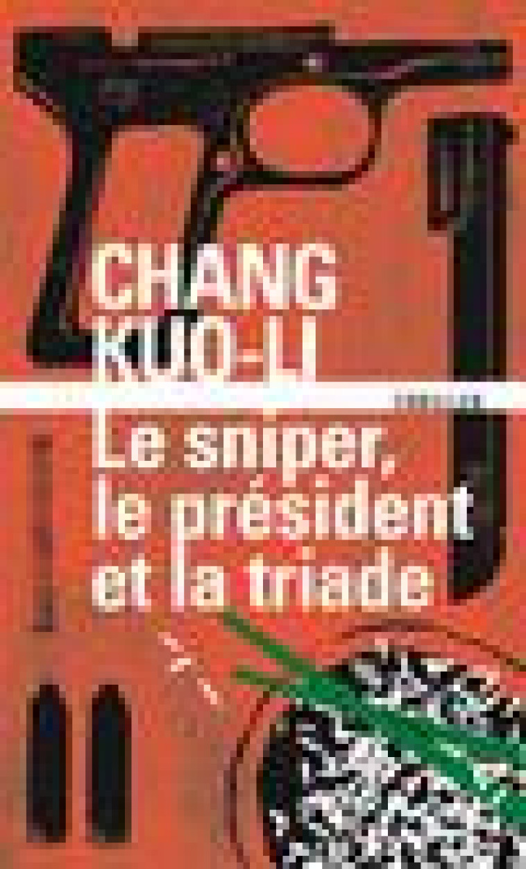 LE SNIPER, LE PRESIDENT ET LA TRIADE - KUO-LI CHANG - GALLIMARD