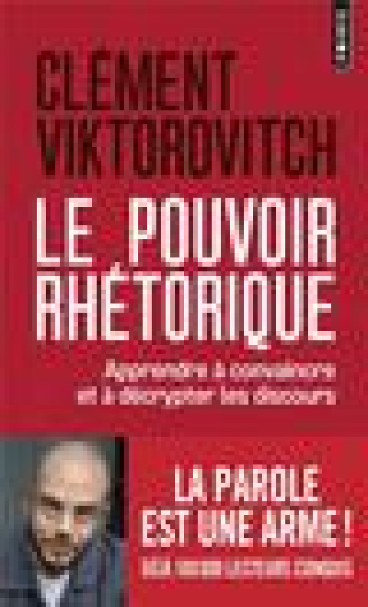 LE POUVOIR RHETORIQUE. APPRENDRE A CONVAINCRE ET A DECRYPTER LES DISCOURS - VIKTOROVITCH CLEMENT - POINTS