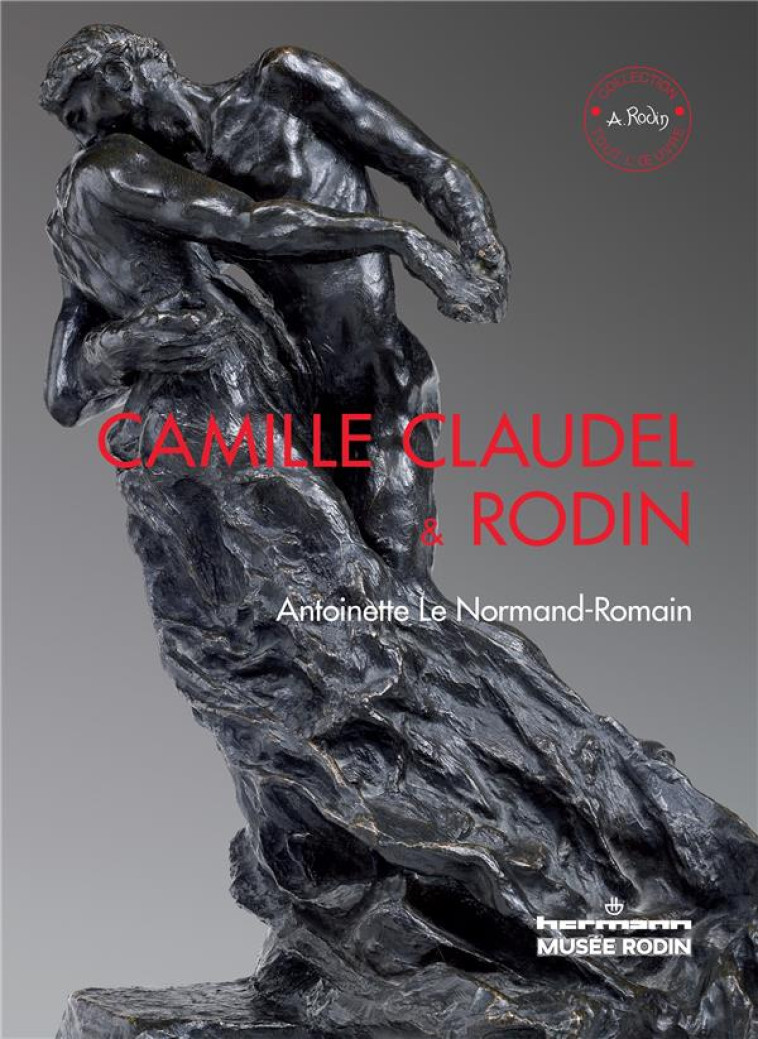 CAMILLE CLAUDEL AND RODIN -  LE NORMAND-ROMAIN, ANTOINETTE - Hermann