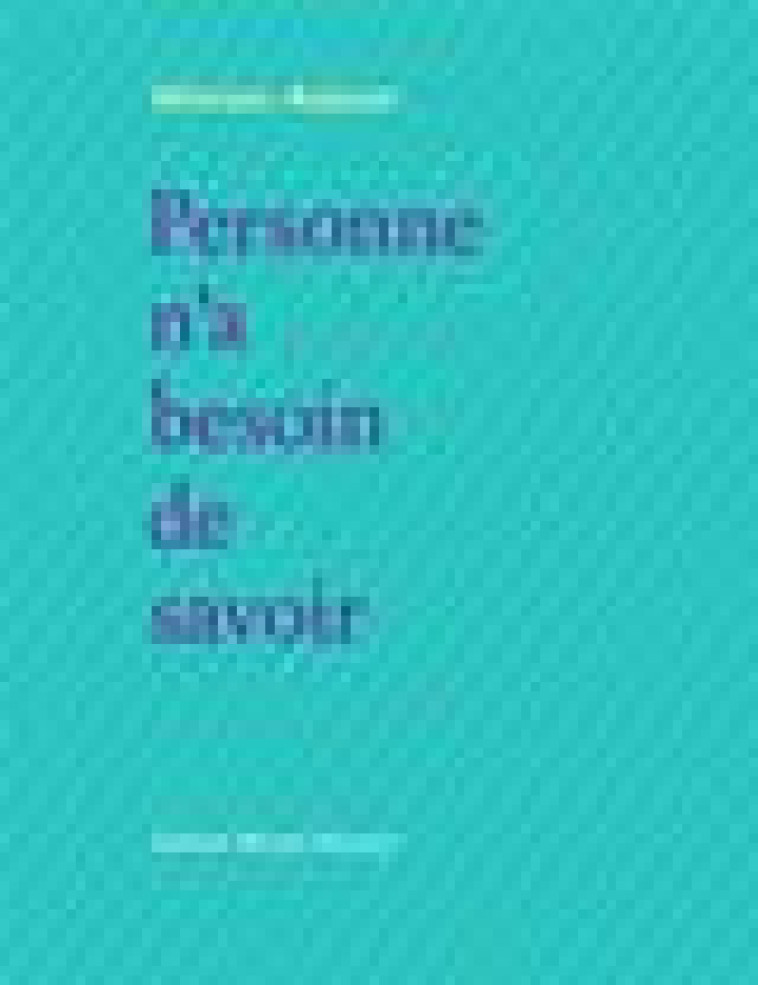 PERSONNE N A BESOIN DE SAVOIR - ADAM OLIVIER - BRUNO DOUCEY