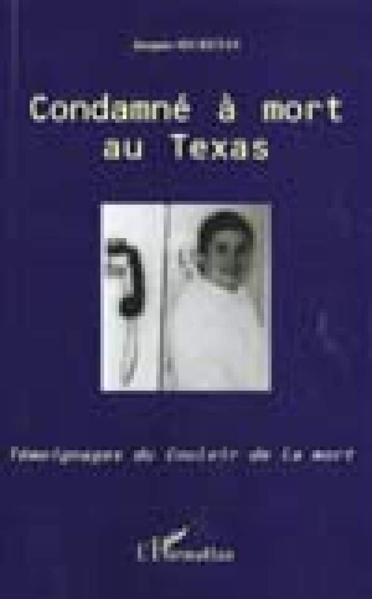 CONDAMNE A MORT AU TEXAS - TEMOIGNAGES DU COULOIR DE LA MORT - SECRETAN, JACQUES - L'HARMATTAN