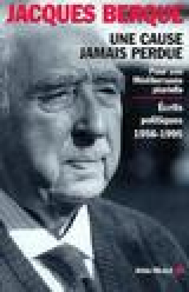 UNE CAUSE JAMAIS PERDUE  -  POUR UNE MEDITERRANEE PLURIELLE  -  ECRITS POLITIQUES 1956-1995 - BERQUE-J - ALBIN MICHEL