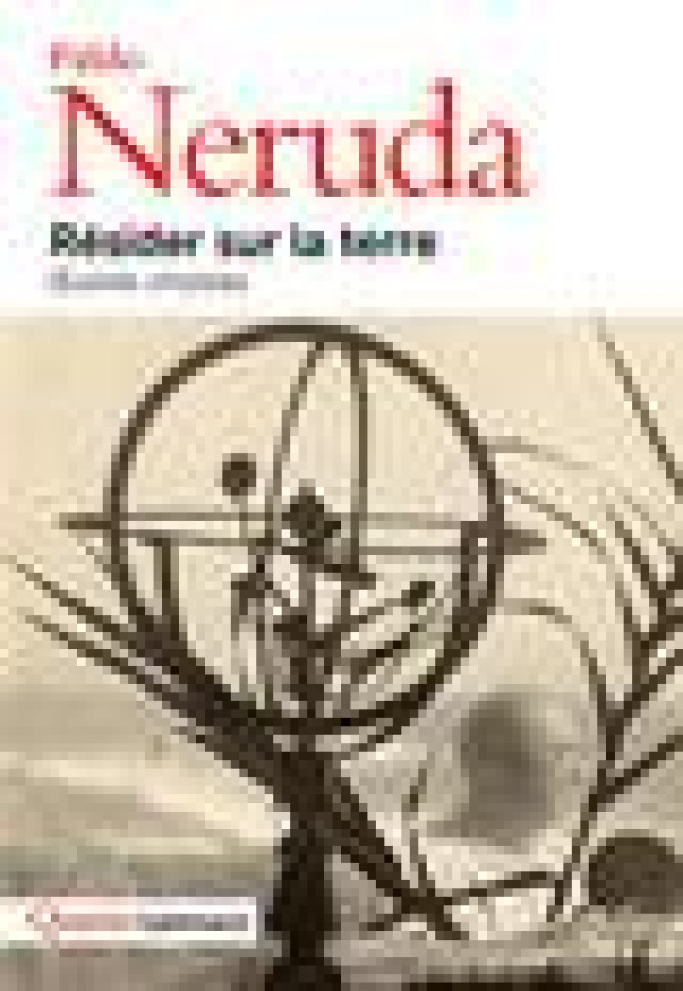 RESIDER SUR LA TERRE - OEUVRES CHOISIES - NERUDA PABLO - GALLIMARD