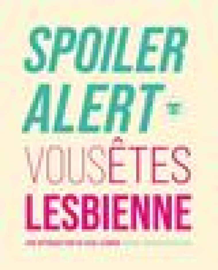 SPOILER ALERT : VOUS ETES LESBIENNE - UNE INTRODUCTION AU SEXE LESBIEN - MAIORANO-DELMAS M. - HACHETTE