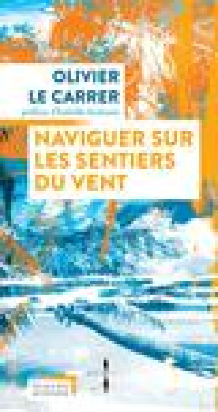 NAVIGUER SUR LES SENTIERS DU VENT - LE CARRER/AUTISSIER - ACTES SUD