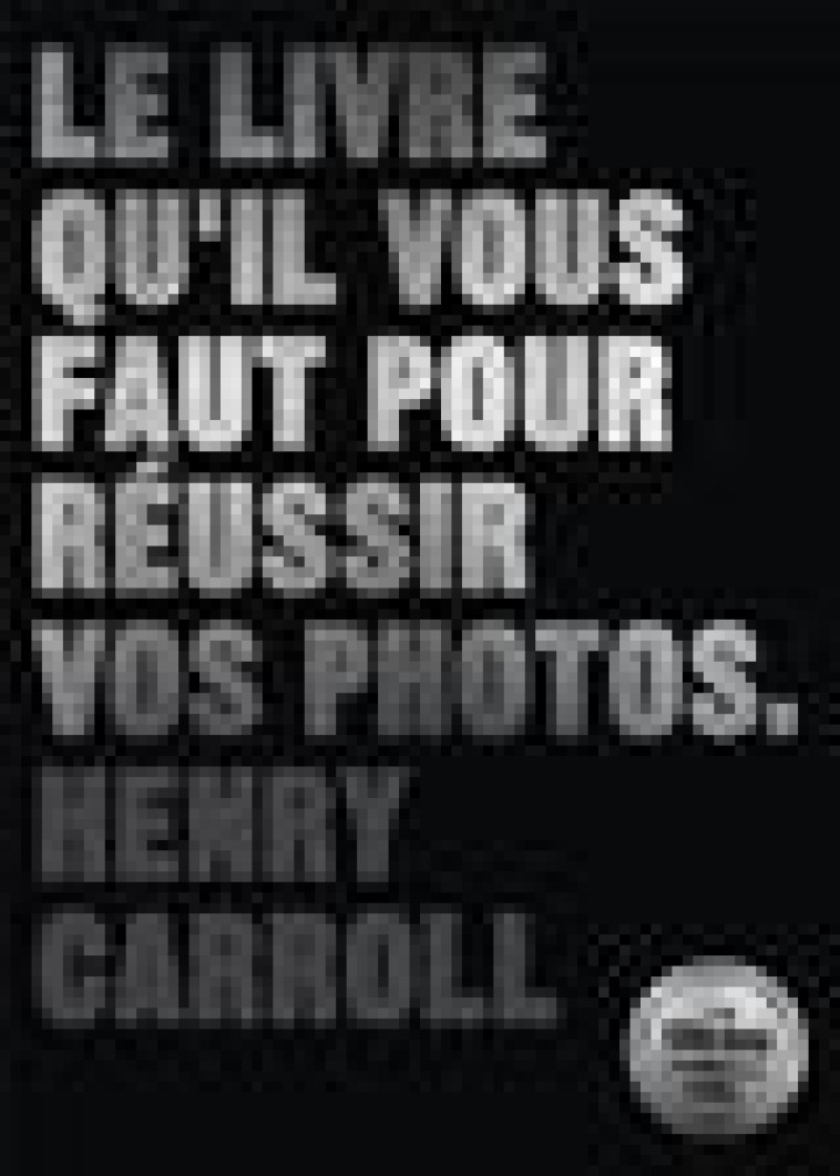 LE LIVRE QU-IL VOUS FAUT POUR REUSSIR VOS PHOTOS - CARROLL HENRY - PYRAMYD