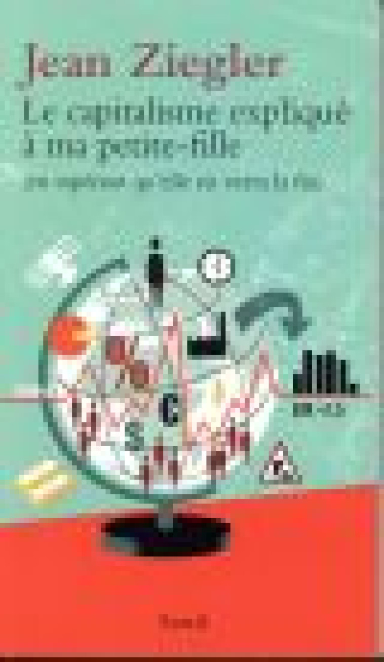 LE CAPITALISME EXPLIQUE A MA PETITE-FILLE - (EN ESPERANT QU-ELLE EN VERRA LA FIN) - ZIEGLER JEAN - SEUIL