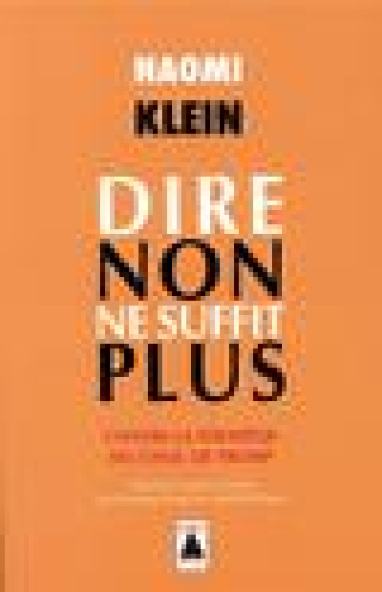 DIRE NON NE SUFFIT PLUS - CONTRE LA STRATEGIE DU CHOC DE TRUMP - KLEIN NAOMI - ACTES SUD