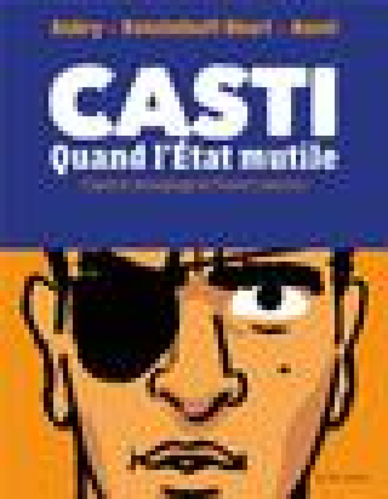 CASTI - ONE SHOT - CASTI - QUAND L-ETAT MUTILE - KOTELNIKOFF-BEART - DELCOURT