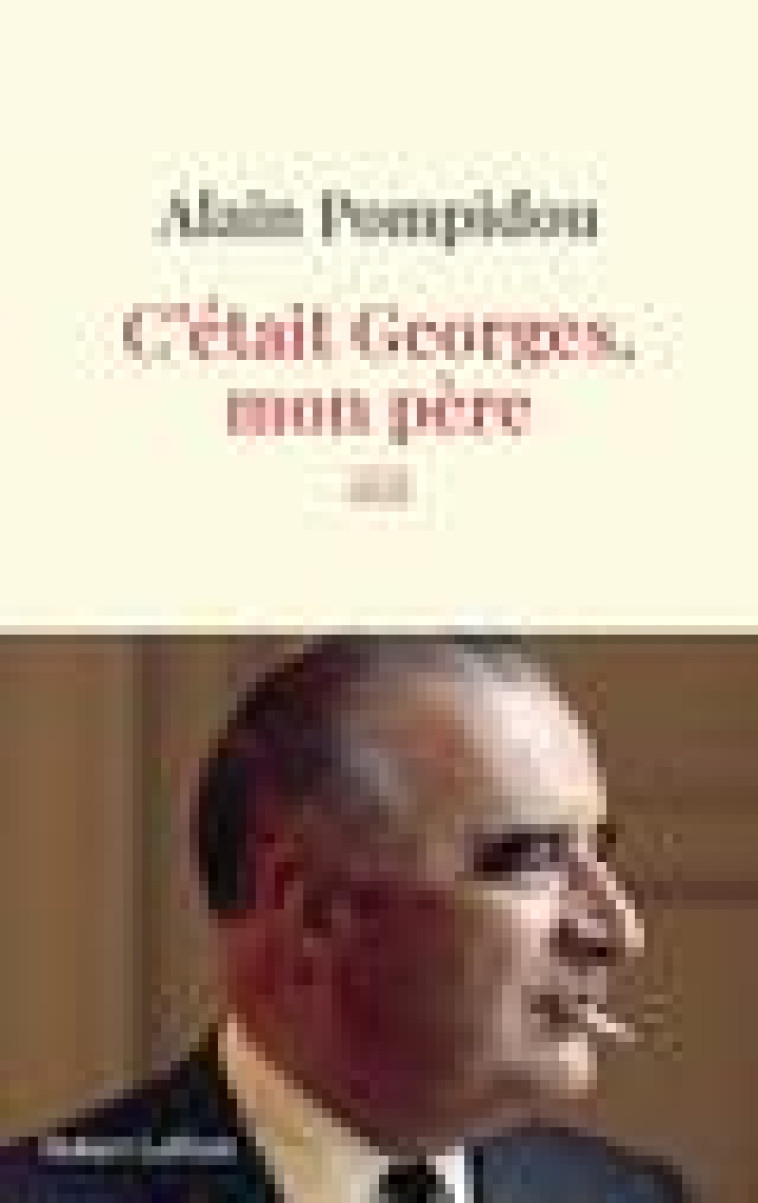 C ETAIT GEORGES, MON PERE - POMPIDOU/ROUSSEL - ROBERT LAFFONT