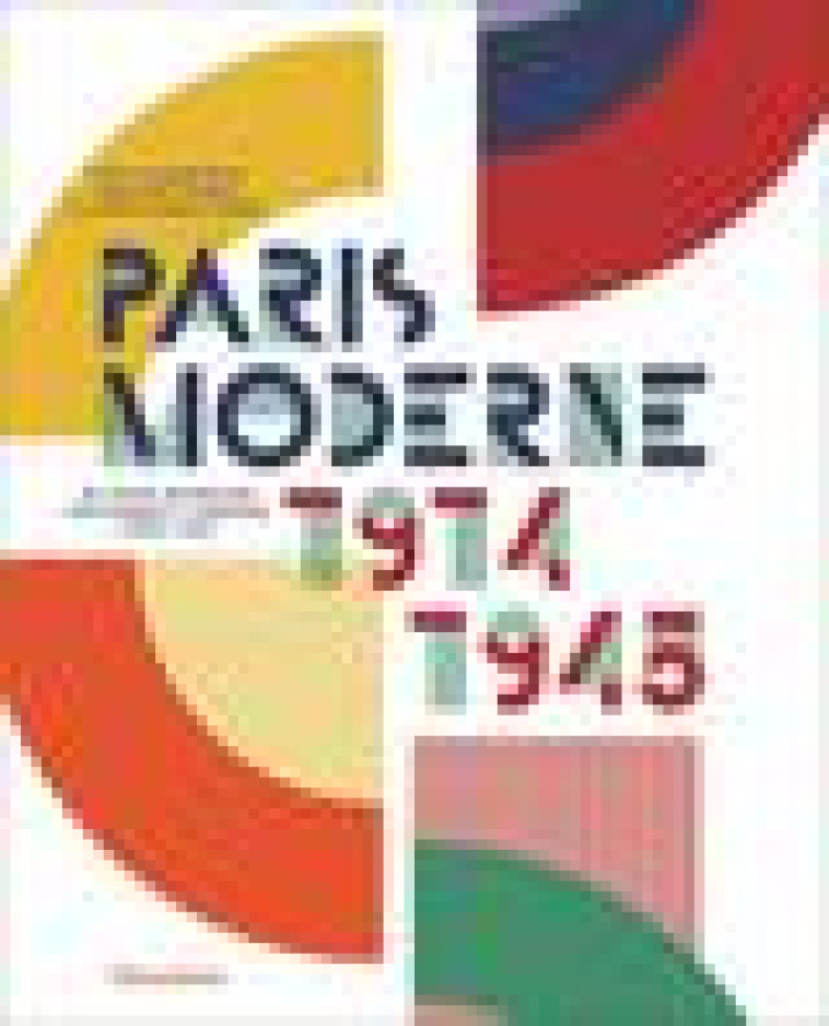 PARIS MODERNE, 1914-1945 - ILLUSTRATIONS, COULEUR - MOREL JOURNEL/COHEN - FLAMMARION