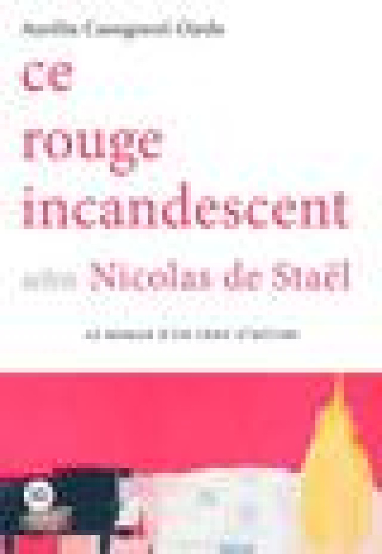 CE ROUGE INCANDESCENT SELON DE STAEL - CASSIGNEUL-OJEDA A. - HENRY DOUGIER