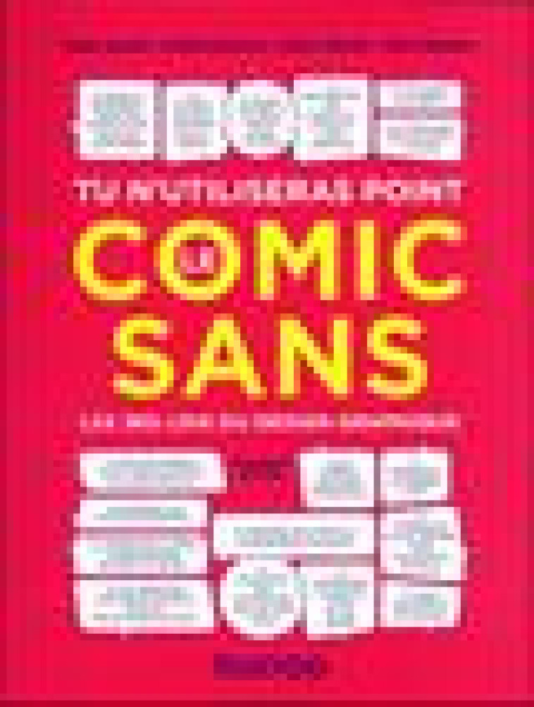 TU N-UTILISERAS POINT LE COMIC SANS - 3E ED. - LES 365 LOIS DU DESIGN GRAPHIQUE - ADAMS/DAWSON/FOSTER - DUNOD