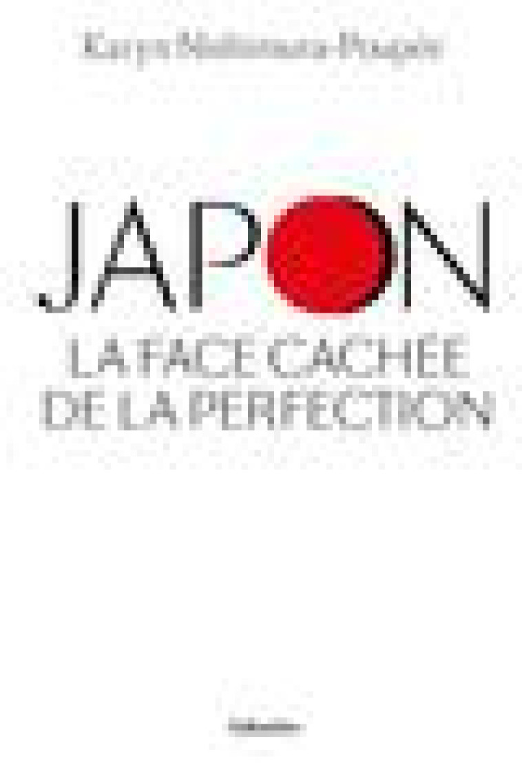 JAPON, LA FACE CACHEE DE LA PERFECTION - NISHIMURA-POUPEE, KARYN - TALLANDIER