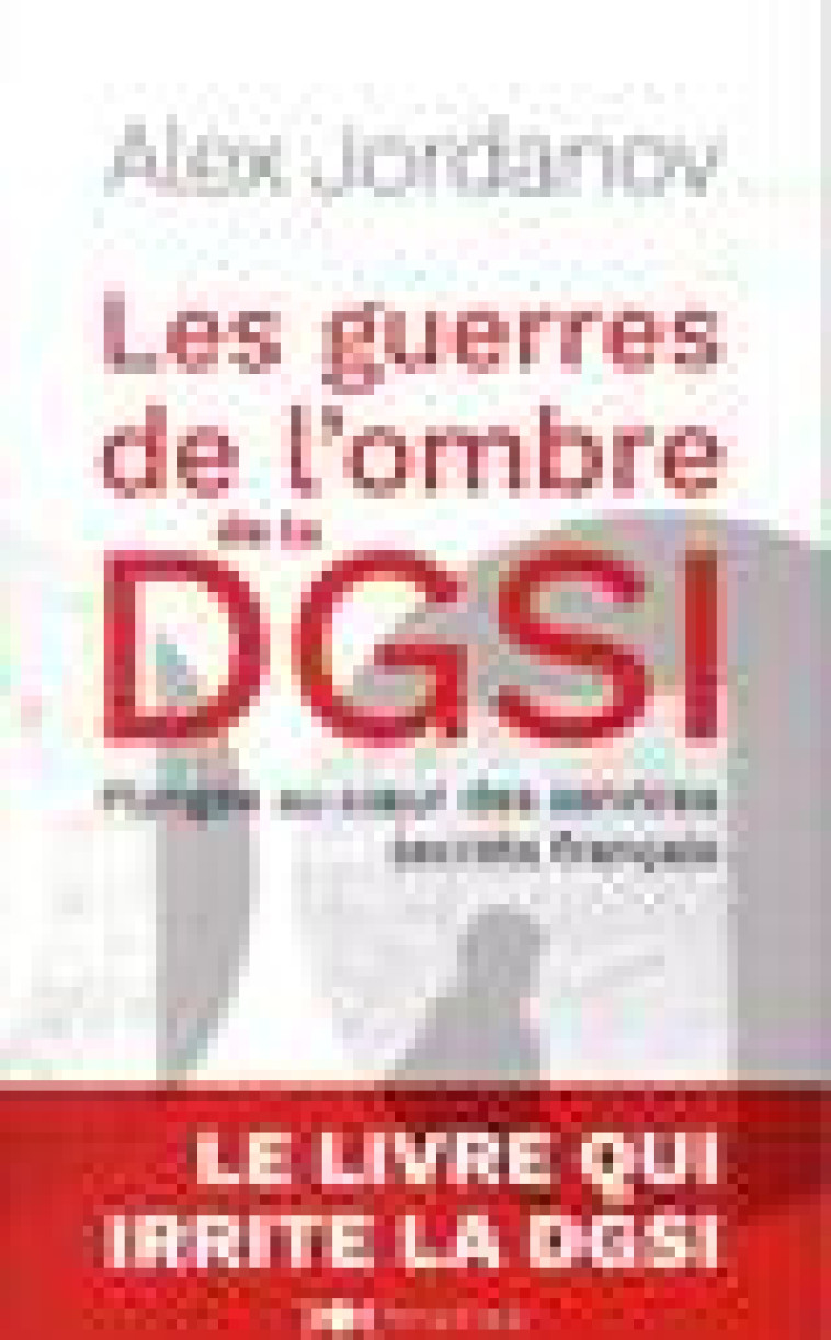 LES GUERRES DE L'OMBRE DE LA DGSI  -  PLONGEE AU COEUR DES SERVICES SECRETS FRANCAIS - JORDANOV, ALEX - NOUVEAU MONDE