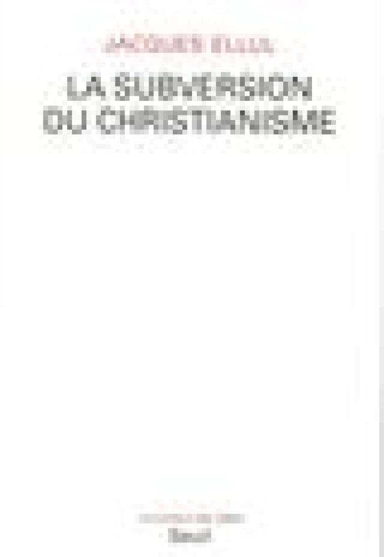 LA SUBVERSION DU CHRISTIANISME - ELLUL, JACQUES - SEUIL