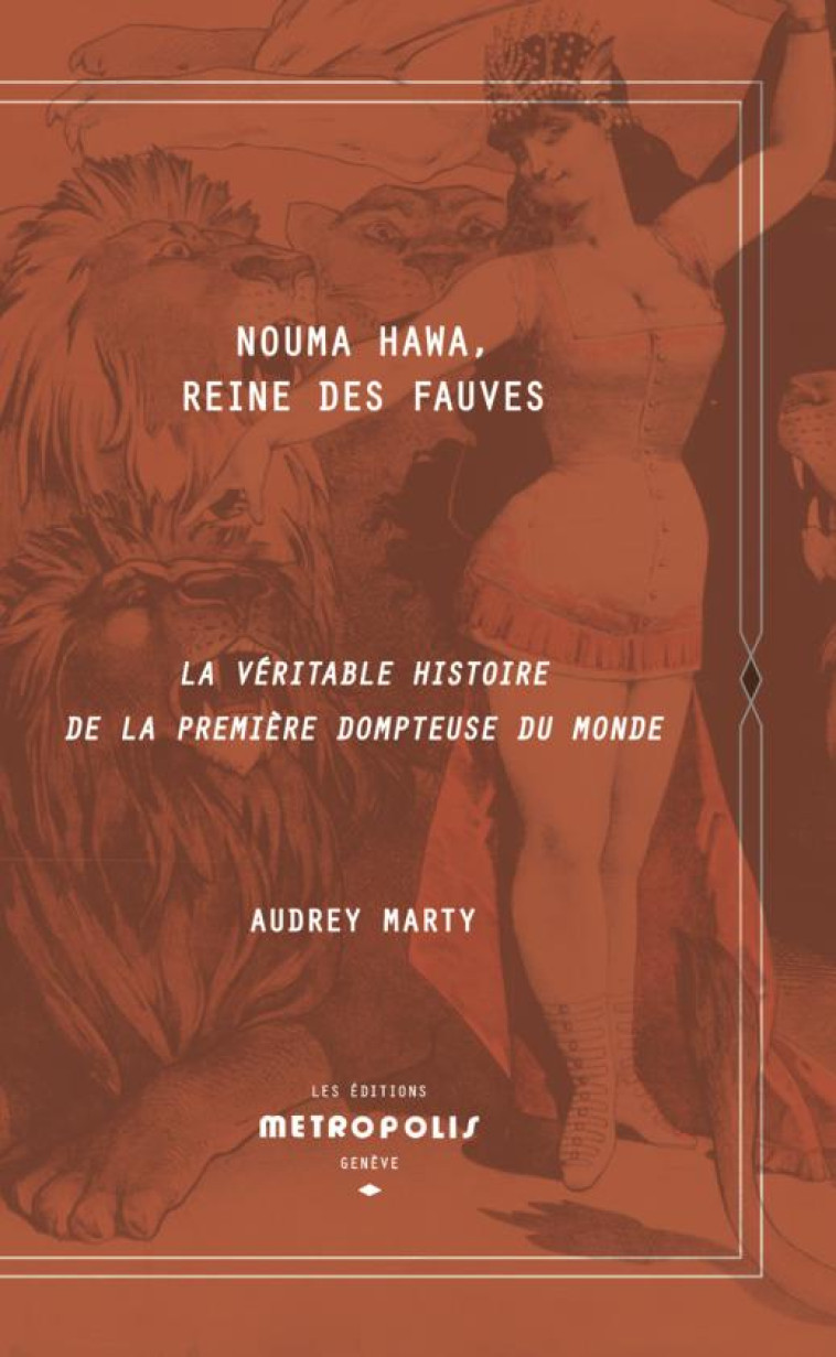 NOUMA HAWA, REINE DES FAUVES : LA VERITABLE HISTOIRE DE LA PREMIERE DOMPTEUSE DU MONDE - MARTY, AUDREY - METROPOLIS