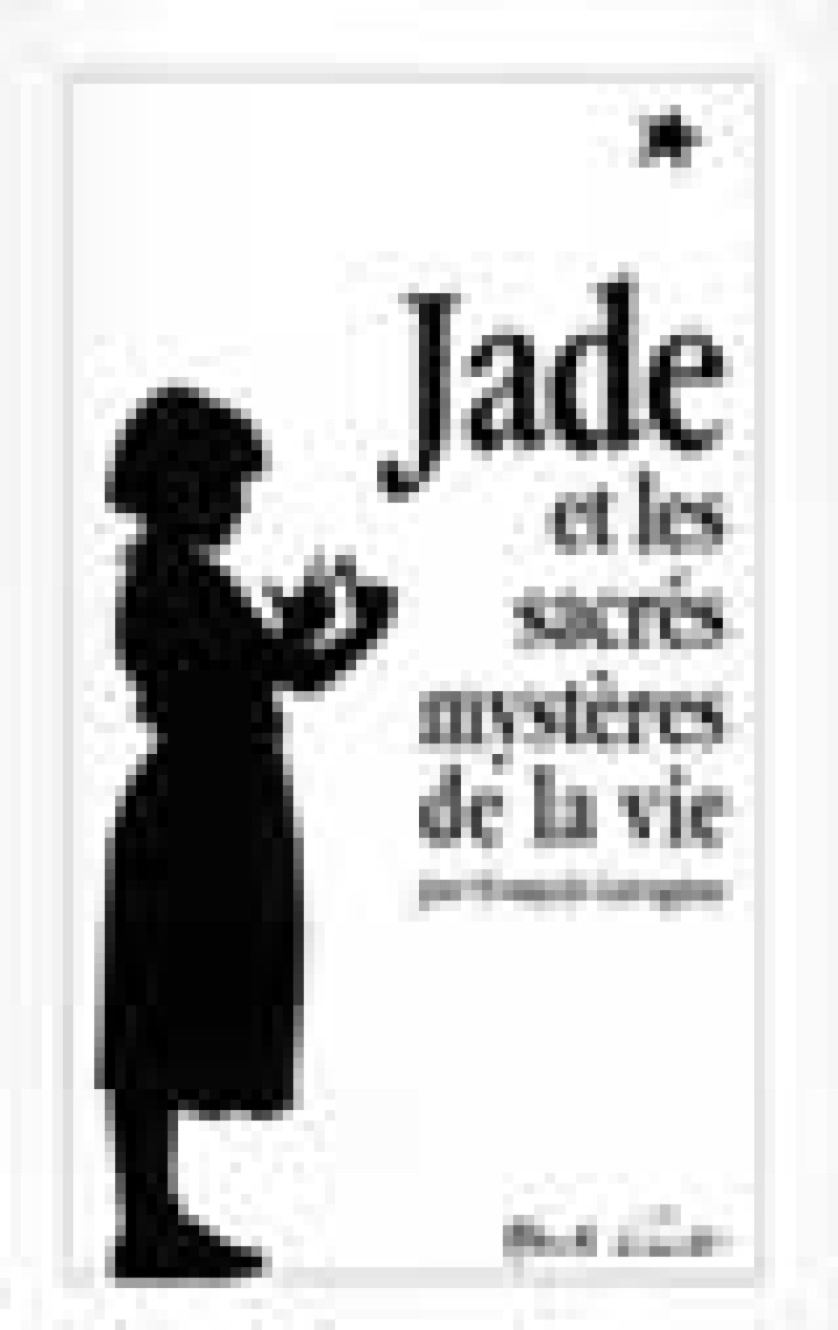 JADE ET LES SACRES MYSTERES DE LA VIE - GARAGNON FRANCOIS - MONTE CRISTO