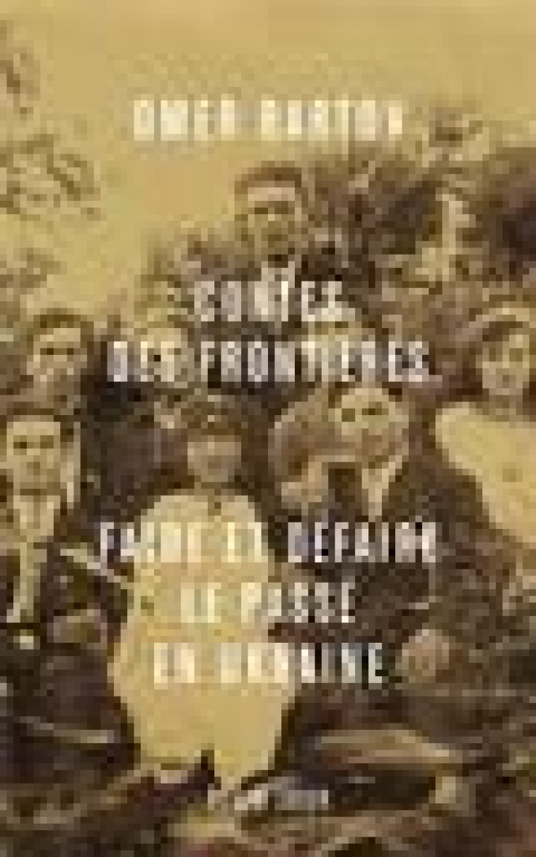 CONTES DES FRONTIERES. FAIRE ET DEFAIRE LE PASSE EN UKRAINE - BARTOV OMER - PLEIN JOUR