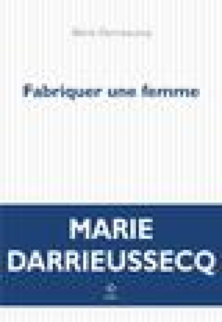 FABRIQUER UNE FEMME - DARRIEUSSECQ MARIE - POL