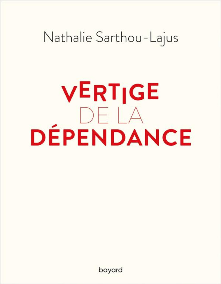 VERTIGE DE LA DEPENDANCE - SARTHOU-LAJUS, NATHALIE - BAYARD CULTURE