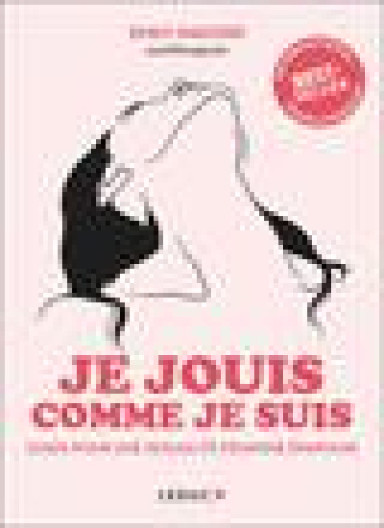 JE JOUIS COMME JE SUIS - GUIDE POUR UNE SEXUALITE FEMININE EPANOUIE - NAGOSKI, EMILY - QUOTIDIEN MALIN