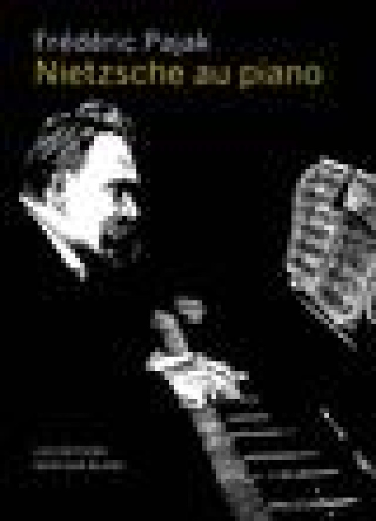 NIETZSCHE AU PIANO - PAJAK FREDERIC - NOIR BLANC