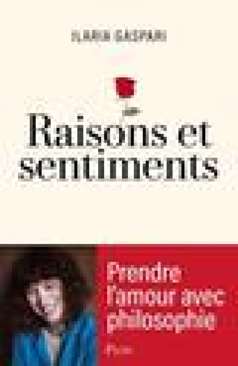 RAISONS ET SENTIMENTS - PRENDRE L-AMOUR AVEC PHILOSOPHIE - GASPARI - PLON