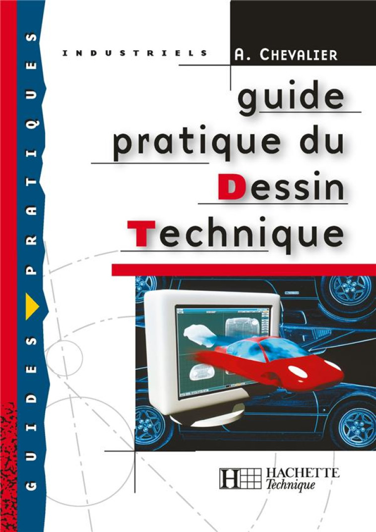 GUIDE PRATIQUE DU DESSIN TECHNIQUE - LIVRE ELEVE - ED.2001 - CHEVALIER, ANDRE - HACHETTE