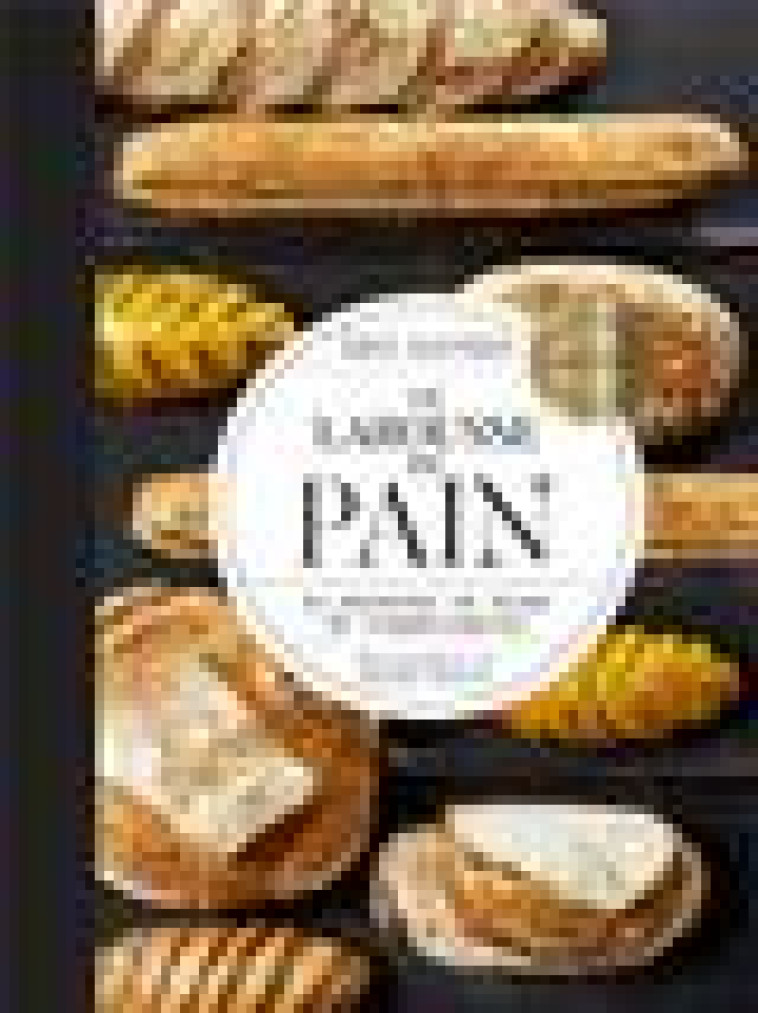 LE LAROUSSE DU PAIN  -  80 RECETTES DE PAINS ET VIENNOISERIES - KAYSER, ERIC  - LAROUSSE