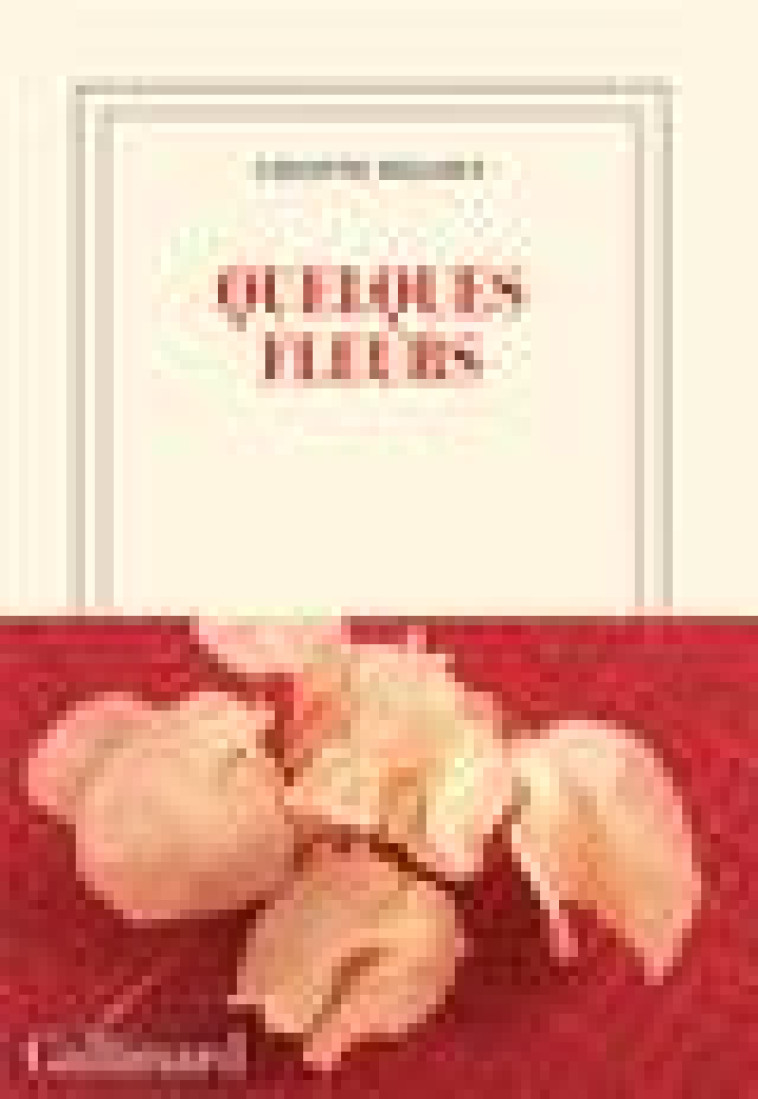 QUELQUES FLEURS - FELLOUS COLETTE - GALLIMARD