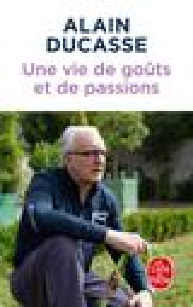 UNE VIE DE GOUTS ET DE PASSIONS - DUCASSE ALAIN - LGF/Livre de Poche