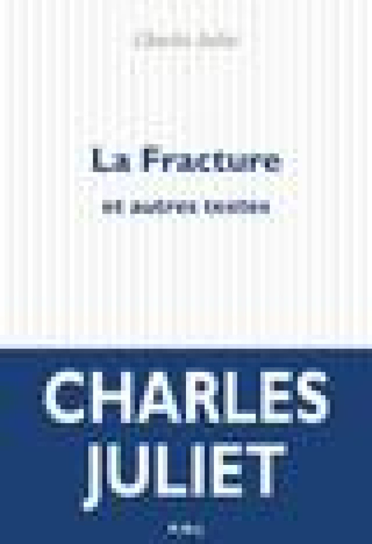 LA FRACTURE ET AUTRES TEXTES - JULIET CHARLES - POL