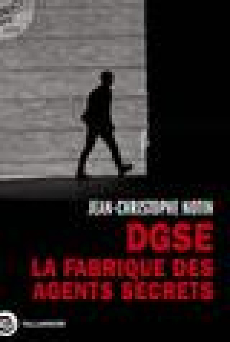 DGSE. LA FABRIQUE DES AGENTS SECRETS - NOTIN J-C. - TALLANDIER