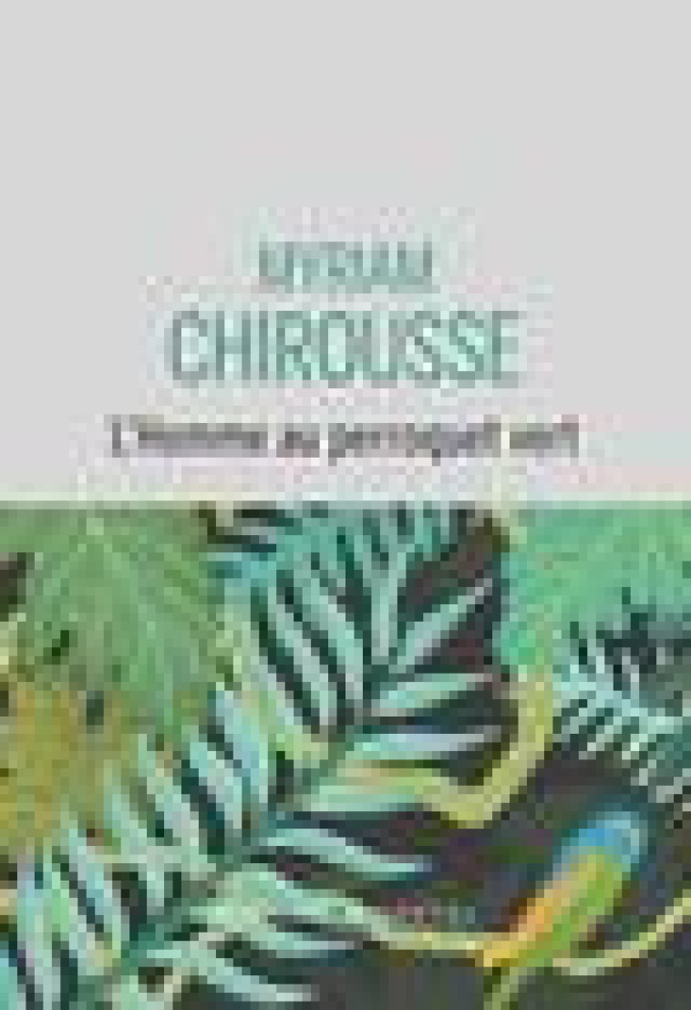 L HOMME AU PERROQUET VERT - CHIROUSSE MYRIAM - BUCHET CHASTEL