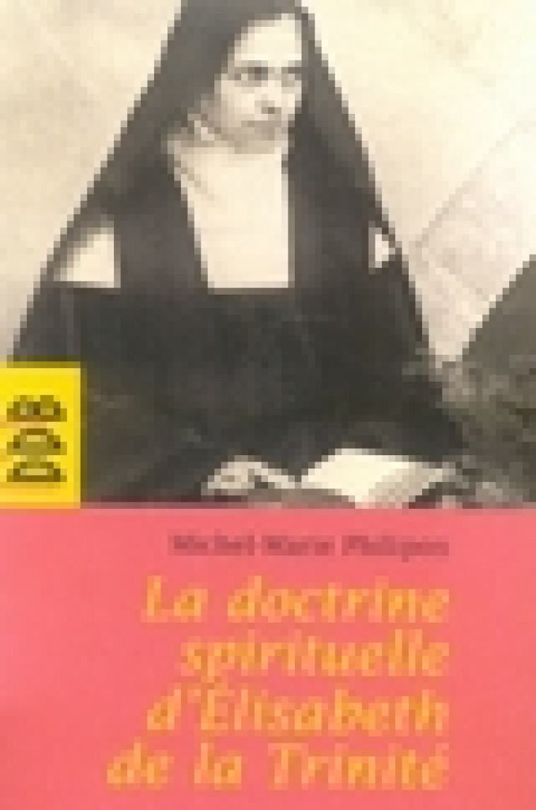 LA DOCTRINE SPIRITUELLE DE SOEUR ELISABETH DE LA TRINITE - PHILIPON/LA TRINITE - Desclee De Brouwer