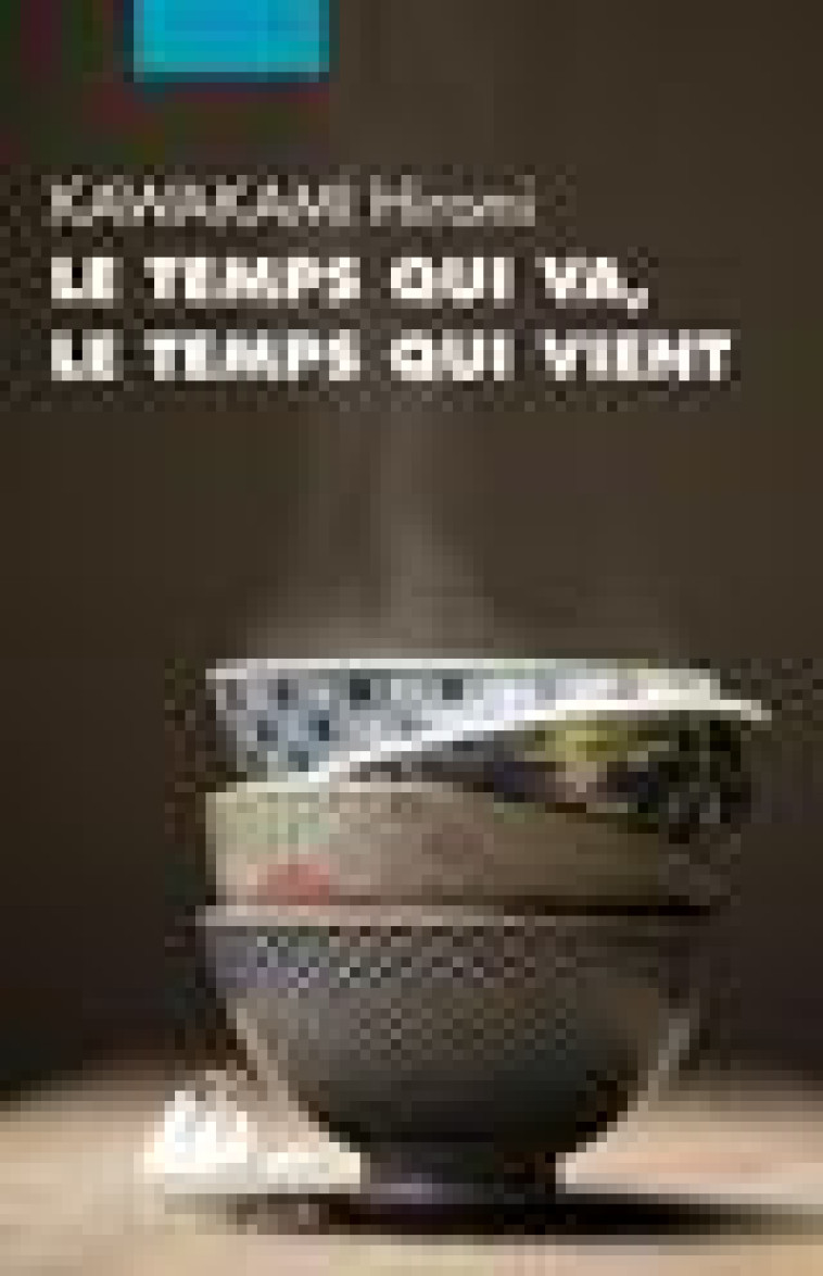 LE TEMPS QUI VA, LE TEMPS QUI VIENT - KAWAKAMI - P. Picquier