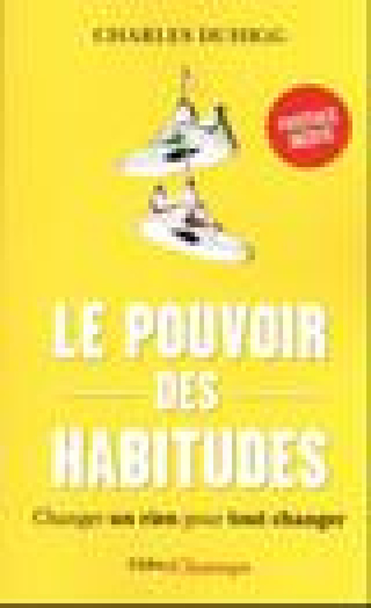 LE POUVOIR DES HABITUDES - CHANGER UN RIEN POUR TOUT CHANGER - DUHIGG - FLAMMARION