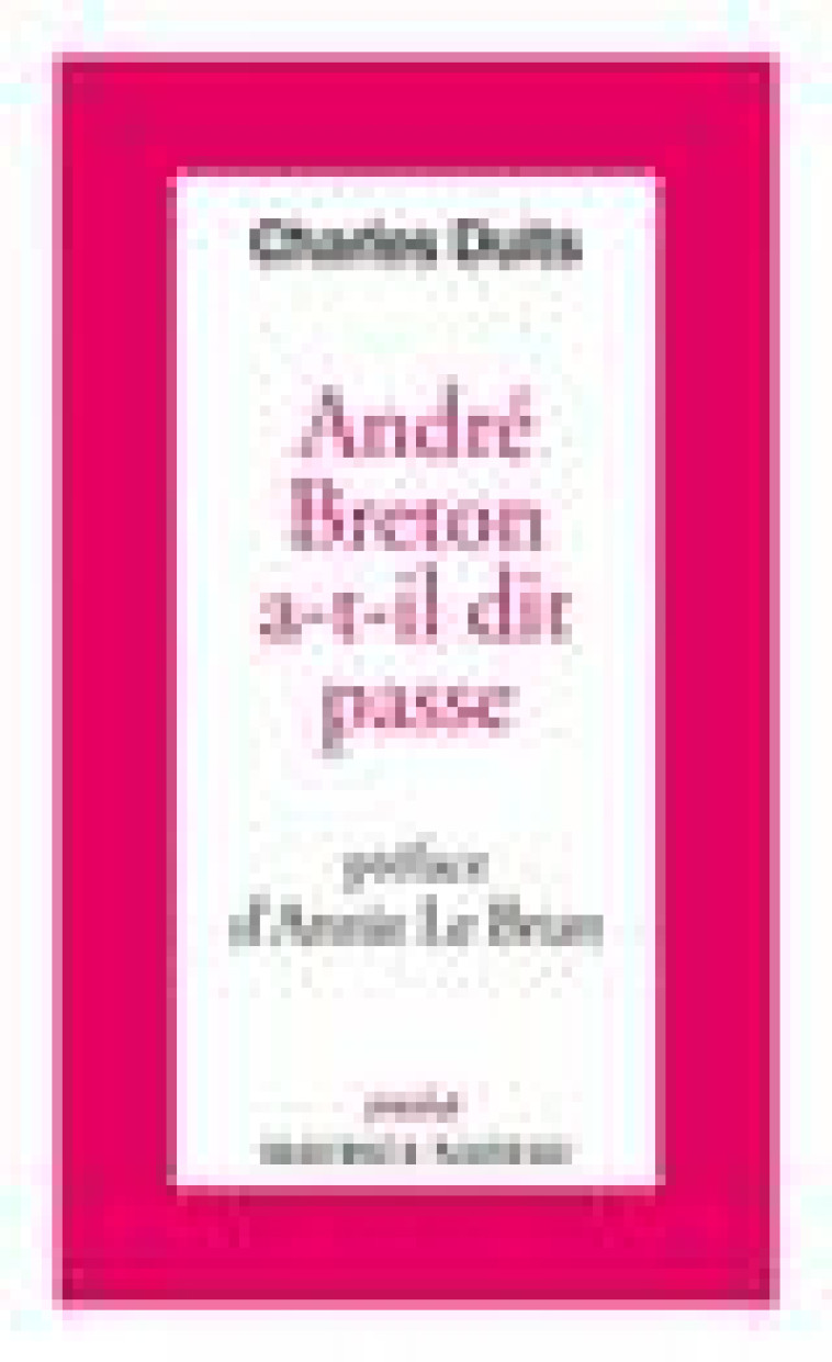 ANDRE BRETON A-T-IL DIT PASSE - DUITS/LE BRUN - ROBERT LAFFONT