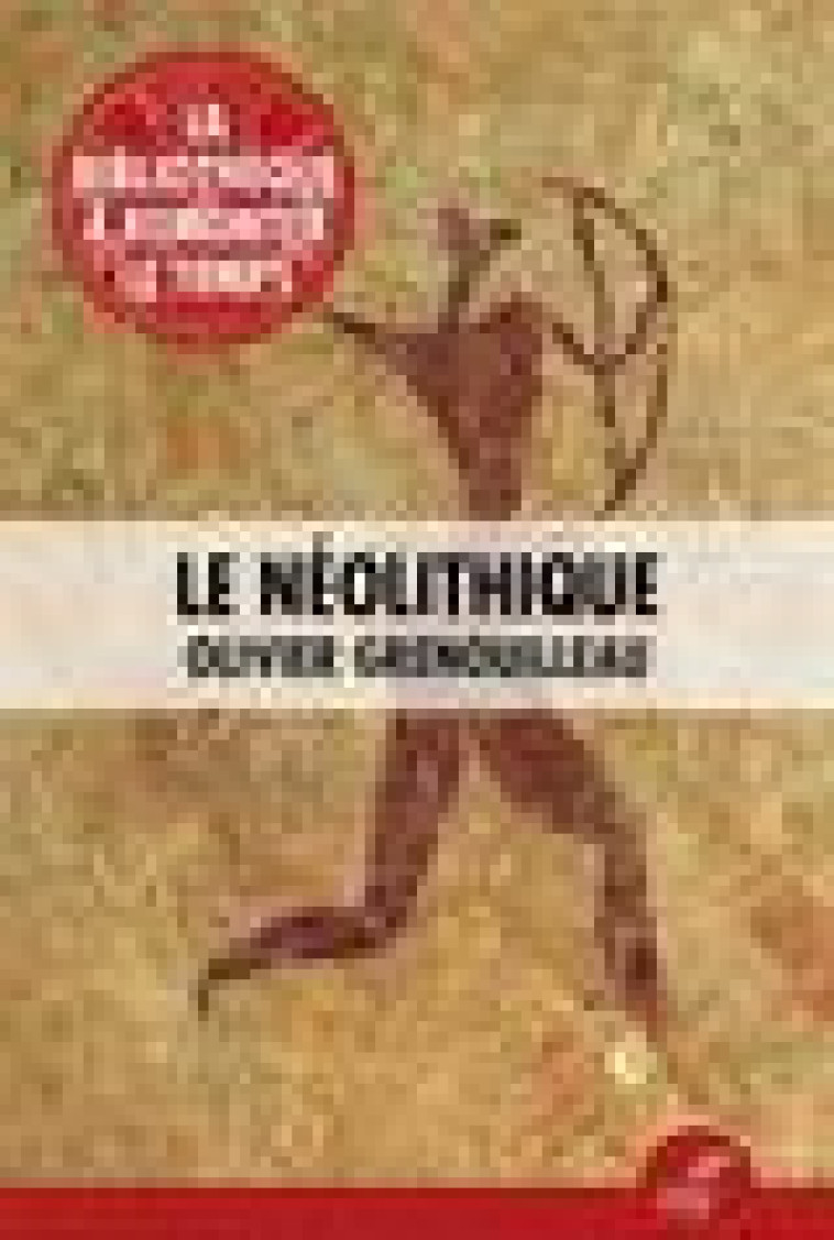 LE NEOLITHIQUE - GRENOUILLEAU OLIVIER - CERF