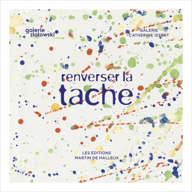 Renverser la tache - Anne Bonnin, Catherine ISSERT, Yves ZLOTOWSKI - DE HALLEUX