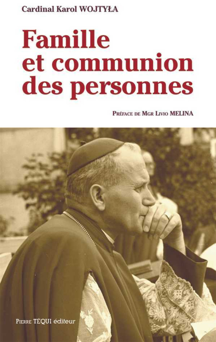 Famille et communion des personnes - Karol WOJTILA, Pierre PONTENAY DE FONTETTE, Livio MELINA - TEQUI