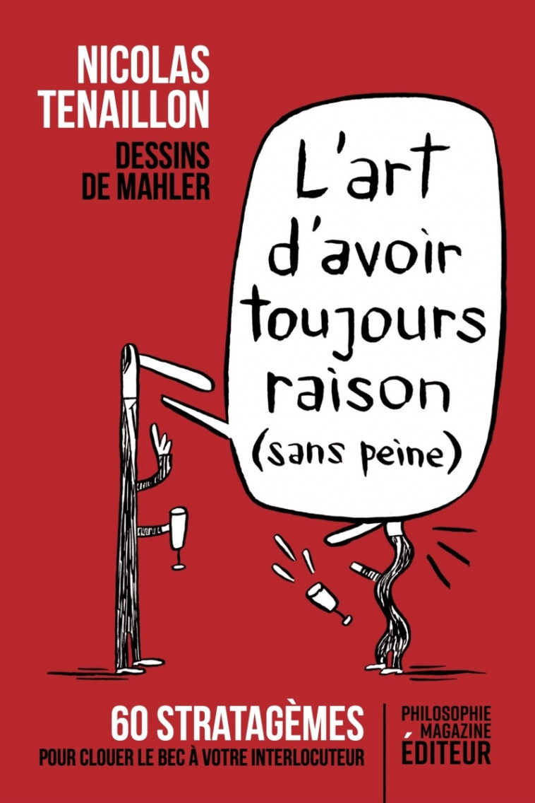 L'art d'avoir toujours raison (sans peine) - 60 stratagèmes - Nicolas Tenaillon, Thomas MAHLER - PHILOSOPHIE MAG