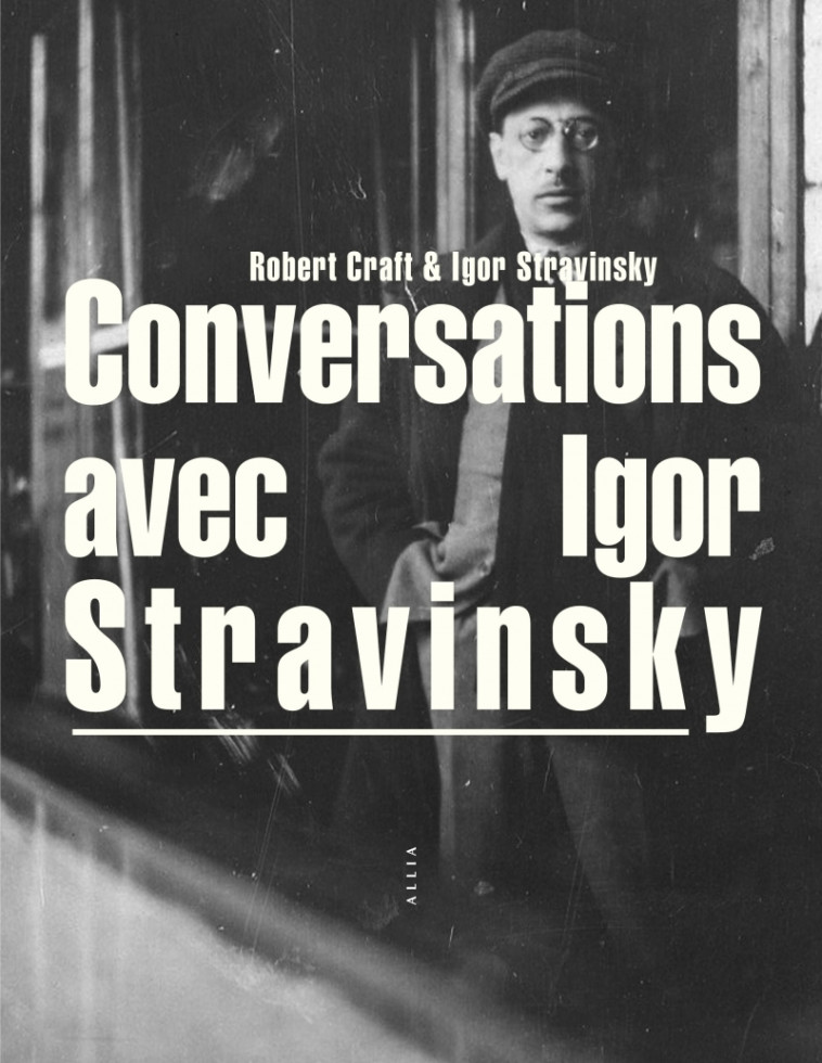 Conversations avec Igor Stravinsky - Igor Stravinsky, Robert Craft, Olivier BORRE, Dario RUDY - ALLIA